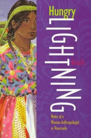 Hungry lightning: notes of a woman anthropologist in Venezuela