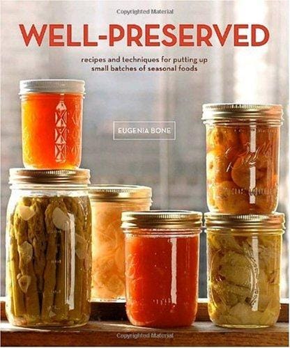 Well-Preserved: recipes and techniques for putting up small batches of seasonal foods