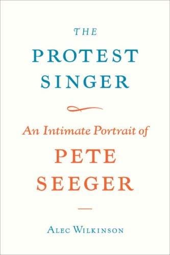 The protest singer: an intimate portrait of Pete Seeger