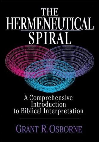 The Hermeneutical Spiral: A Comprehensive Introduction to Biblical Interpretation
