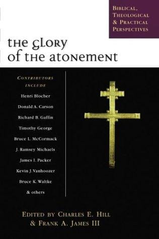 The Glory of the Atonement: Biblical, Historical & Practical Perspectives: Essays in Honor of Roger R. Nicole