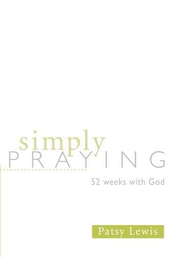 Simply Praying: 52 Weeks With God