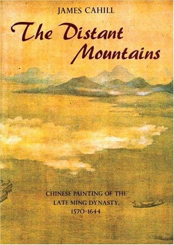 The distant mountains: Chinese painting of the late Ming Dynasty, 1570-1644