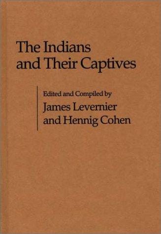 The Indians and Their Captives: (Contributions in American Studies)