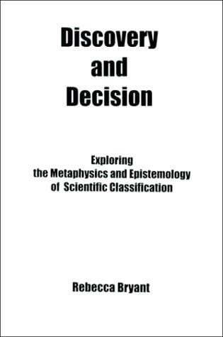 Discovery and Decision: Exploring the Metaphysics and Epistemology of Scientific Classification