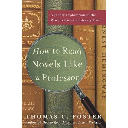 How to Read Novels Like a Professor: A Jaunty Exploration of the World's Favorite Literary Form