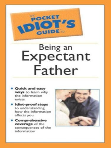 The Pocket Idiot's Guide to Being an Expectant Father