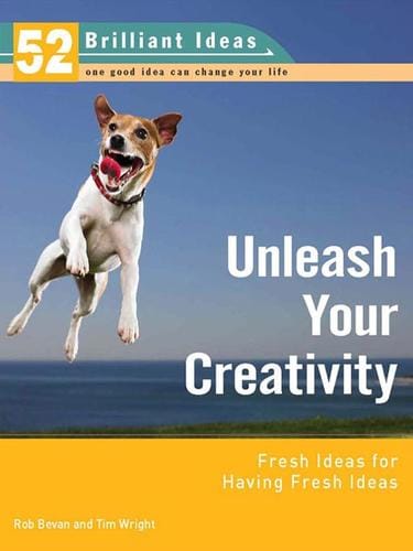 Unleash Your Creativity (52 Brilliant Ideas)