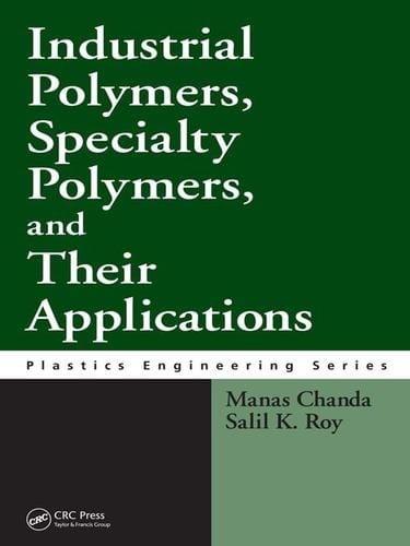 Industrial Polymers, Specialty Polymers, and Their Applications