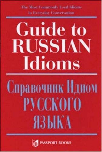 Guide to Russian idioms =: Spravochnik idiom russkogo i͡a︡zyka