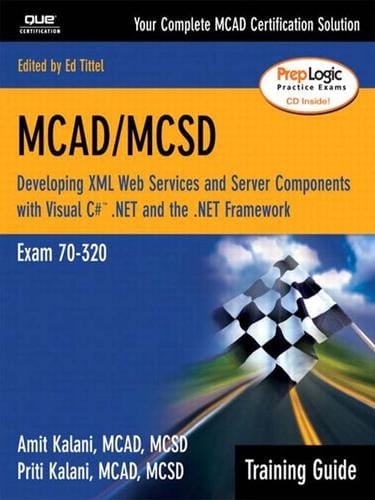 MCAD/MCSD Training Guide (70-320): Developing XML Web Services and Server Components with Visual C#™ .NET and the .NET Framework