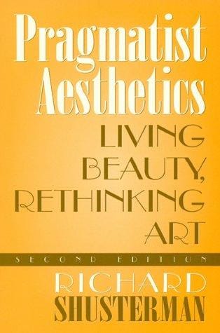 Pragmatist aesthetics: living beauty, rethinking art