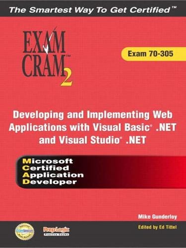 MCAD Developing and Implementing Web Applications with Microsoft Visual Basic® .NET and Microsoft Visual Studio® .NET Exam Cram 2 (Exam Cram 70-305)