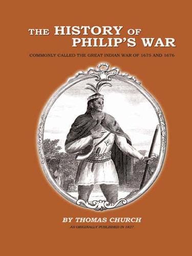 The History of Philip's War: Commonly Called the Great Indian War of 1675-1676