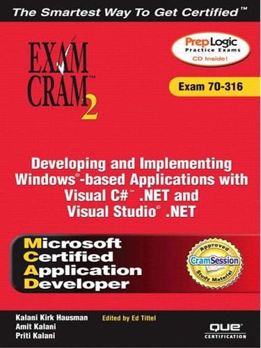 MCAD Developing and Implementing Windows-based Applications with Microsoft Visual C#™ .NET and Microsoft Visual Studio® .NET Exam Cram 2 (Exam Cram 70-316)