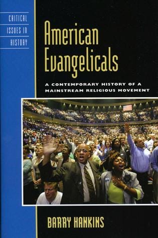 American Evangelicals: A Contemporary History of A Mainstream Religious Movement