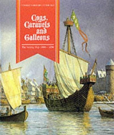 Cogs, Caravels and Galleons (History of the Ship)
