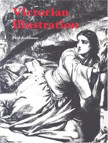 Victorian Illustration: The Pre-Raphaelites, the Idyllic School and the High Victorians