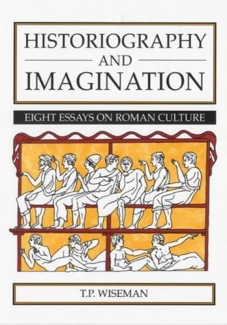 Historiography & Imagination: 8 Essays on Roman Culture (Exeter Studies in History)
