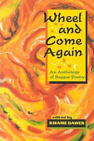 Wheel and Come Again: An Anthology of Reggae Poetry