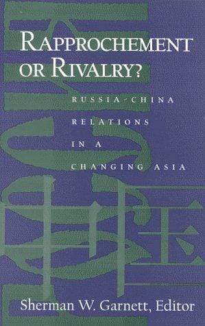 Rapprochement or Rivalry?: Russia-China Relations in a Changing Asia