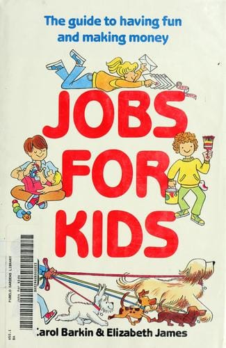 Jobs for kids: the guide to having fun and making money