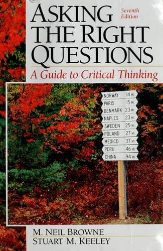Asking the right questions: a guide to critical thinking