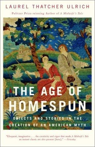 The Age of Homespun: Object and Stories in the Creation of an American Myth