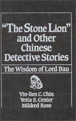 The "Stone Lion" and Other Chinese Detective Stories: The Wisdon of Lord Bau
