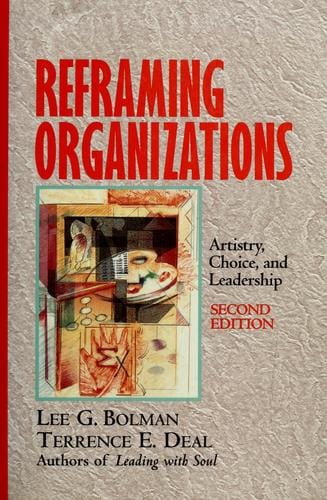 Reframing organizations: artistry, choice, and leadership