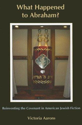 What happened to Abraham?: reinventing the covenant in American Jewish fiction