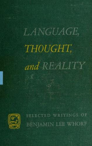 LANGUAGE, THOUGHT, and REALITY: Selected writings of Benjamin Lee Whorf