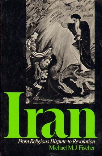 Iran: From Religious Dispute to Revolution (Harvard Studies in Cultural Anthropology)