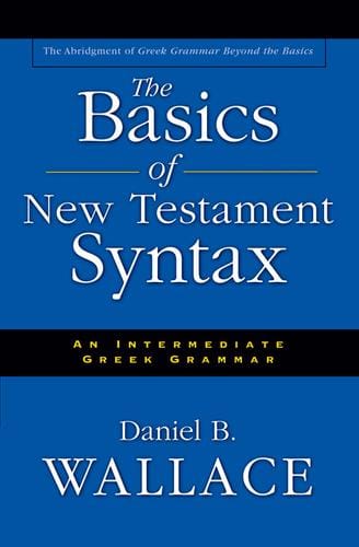 The Basics of New Testament Syntax: an intermediate Greek grammar