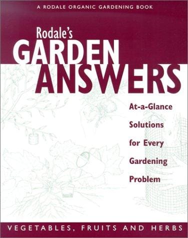 Rodale's Garden Answers- Vegetables, fruits, and Herbs: At-a-Glance Solutions for Every Gardening Problem