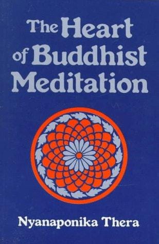 The heart of Buddhist meditation (Satipaṭṭhāna): a handbook of mental training based on the Buddha's way of mindfulness, with an anthology of relevant texts translated from the Pali and Sanskrit