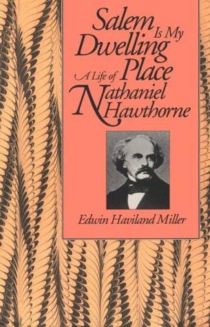 Salem Is My Dwelling Place: A Life of Nathaniel Hawthorne
