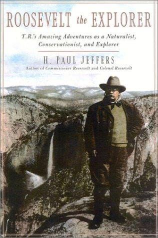 Roosevelt the Explorer: T.R.'s Amazing Adventures as a Naturalist, Conservationist, and Explorer