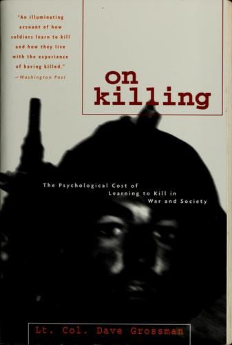On Killing: The Psychological Cost of Learning to Kill in War and Society