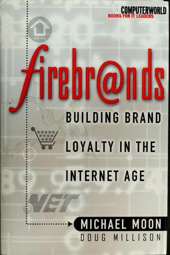 Firebrands: building brand loyalty in the Internet age