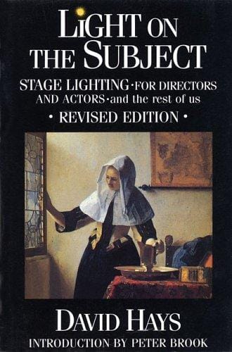 Light on the Subject: Stage Lighting for Directors and Actors - And the Rest of Us
