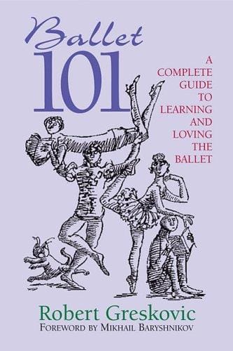 Ballet 101: a complete guide to learning and loving the ballet