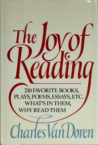 The joy of reading: 210 favorite books, plays, poems, essays, etc. : what's in them, why read them