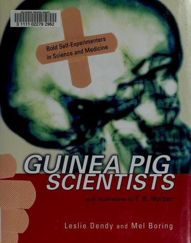 Guinea pig scientists: bold self-experimenters in science and medicine
