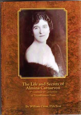 The Life and Secrets of Almina Carnarvon: A candid biography of the 5th Countess of Carnarvon of Tutankhamun fame