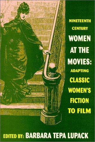 Nineteenth-Century Women at the Movies: Adapting Classic Women's Fiction to Film