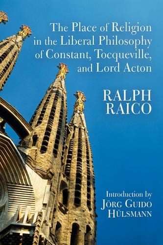 The Place of Religion in the Liberal Philosophy of Constant, Tocqueville, and Lord Acton