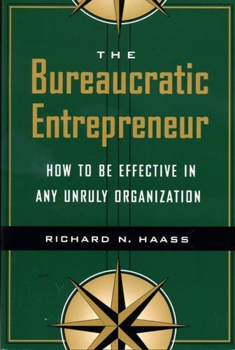 The Bureaucratic Entrepreneur: How to be effective in any unruly organization