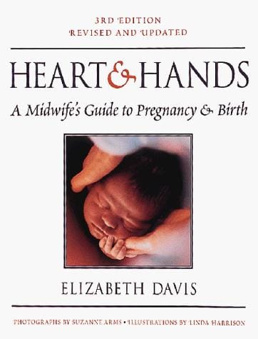 Heart & hands: a midwife's guide to pregnancy & birth