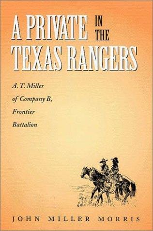 A private in the Texas Rangers: A.T. Miller of Company B, Frontier Battalion